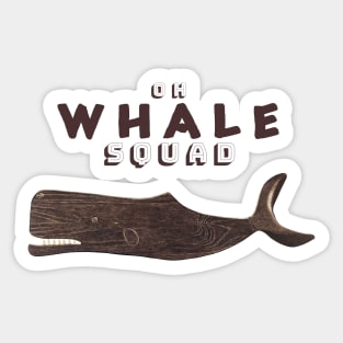 Oh...Whale Squad Sticker